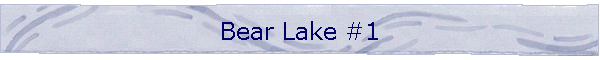 Bear Lake #1