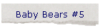 Baby Bears #5