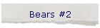 Bears #2