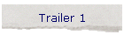 Trailer 1
