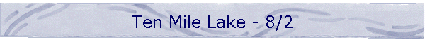 Ten Mile Lake - 8/2