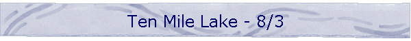 Ten Mile Lake - 8/3