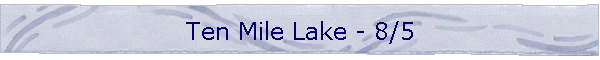 Ten Mile Lake - 8/5