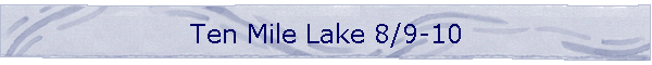Ten Mile Lake 8/9-10