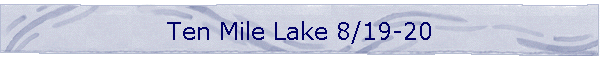 Ten Mile Lake 8/19-20