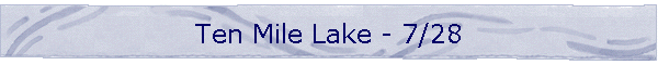 Ten Mile Lake - 7/28