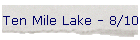 Ten Mile Lake - 8/10