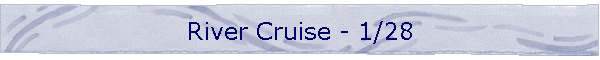 River Cruise - 1/28