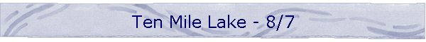 Ten Mile Lake - 8/7