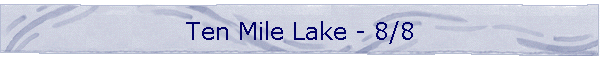 Ten Mile Lake - 8/8