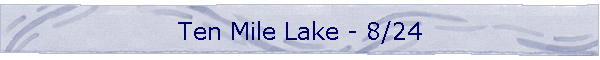 Ten Mile Lake - 8/24