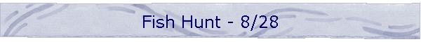 Fish Hunt - 8/28