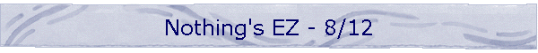 Nothing's EZ - 8/12