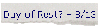 Day of Rest? - 8/13