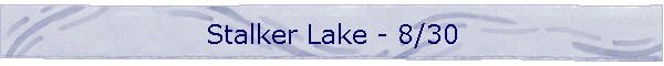 Stalker Lake - 8/30