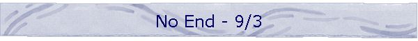 No End - 9/3
